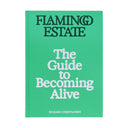 Flamingo Estate: the Guide To Becoming Alive