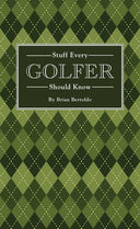 Stuff Every Golfer Should Know by Brian  Bertoldo: Hardcover; 144 pages / English