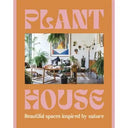 Plant House : Beautiful Spaces Inspired By Nature