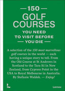 150 golf courses you need to visit before you die by Stefanie Waldek: Hardcover; 256 pages / English